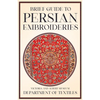 Brief Guide to Persian Embroideries - Victoria and Albert Museum Department of Textiles - Paperback