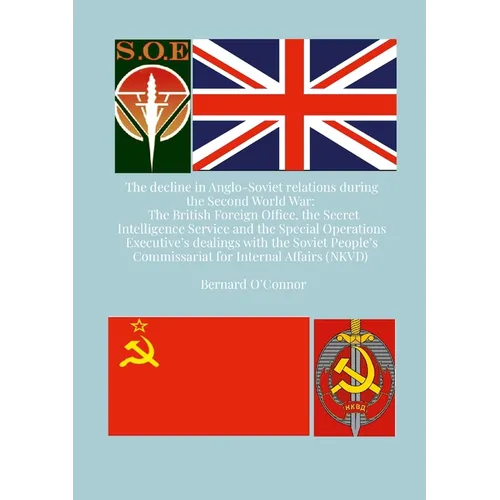 The Decline in Anglo-Soviet Relations during the Second World War: The British Foreign Office, the Secret Intelligence Service and the Special Operati - Paperback