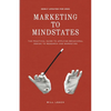 Marketing to Mindstates: The Practical Guide to Applying Behavior Design to Research and Marketing - Paperback