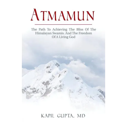 Atmamun: The path to achieving the bliss of the Himalayan Swamis. And the freedom of a living God. - Paperback