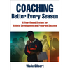 Coaching Better Every Season: A Year-Round System for Athlete Development and Program Success - Paperback