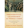 Presidential Leadership in Feeble Times: Explaining Executive Power in the Gilded Age - Hardcover