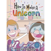 How to make a Unicorn - Hardcover