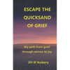 Escape the Quicksand of Grief: My Path From Grief Through Sorrow to Joy - Paperback