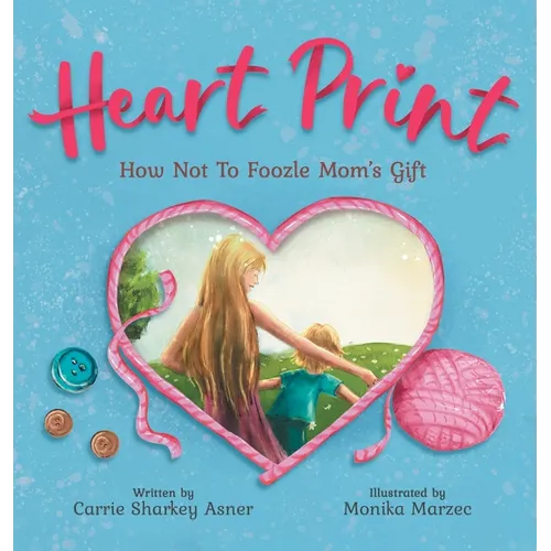 Heart Print: How Not to Foozle Mom's Gift - Hardcover