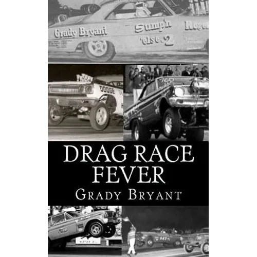 Drag Race Fever: The adventures of a young drag racer following his dream of competing with the factory cars in the early days of the m - Paperback