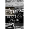 Drag Race Fever: The adventures of a young drag racer following his dream of competing with the factory cars in the early days of the m - Paperback