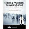 Leading Physicians Through Change: How to Achieve and Sustain Results - Paperback