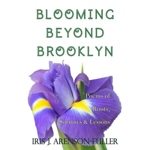 Blooming Beyond Brooklyn: Poems of Roots, Sorrows, & Lessons - Paperback