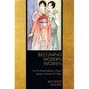 Becoming Modern Women: Love and Female Identity in Prewar Japanese Literature and Culture - Paperback