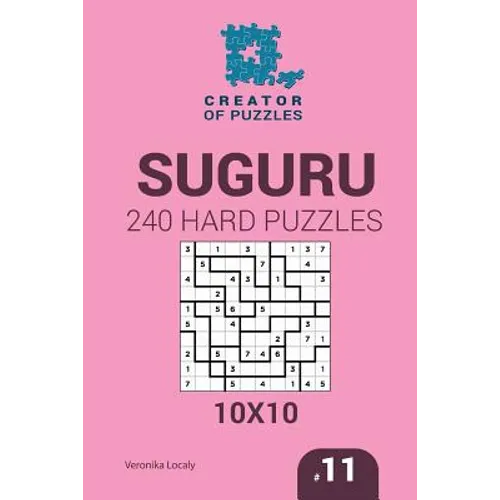 Creator of puzzles - Suguru 240 Hard Puzzles 10x10 (Volume 11) - Paperback