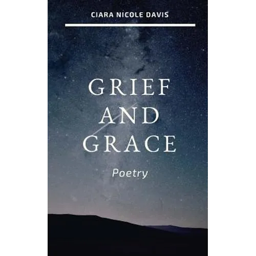Grief and Grace: Poetry - Paperback