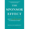 The Sponsor Effect: How to Be a Better Leader by Investing in Others - Hardcover