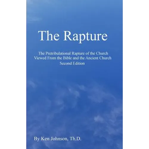 The Rapture: The Pretribulational Rapture Viewed From the Bible and the Ancient Church - Paperback