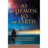 AS In HEAVEN, SO On EARTH: Foundational Keys and Practical Instruction for Advancing God's Kingdom on Earth - Paperback