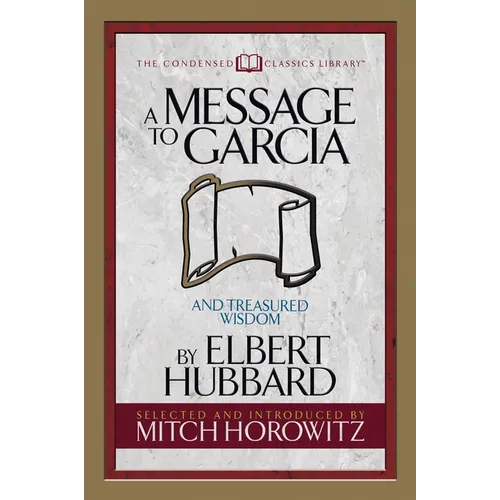 A Message to Garcia (Condensed Classics): And Treasured Wisdom - Paperback