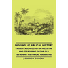 Digging Up Biblical History - Recent Archeology in Palestine and Its Bearing on the Old Testament Historical Narratives - Paperback