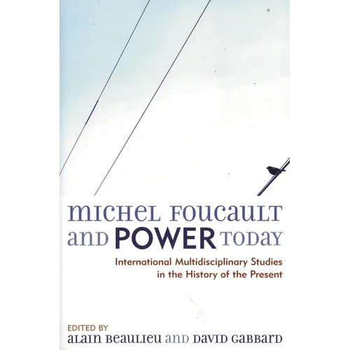 Michel Foucault and Power Today: International Multidisciplinary Studies in the History of the Present - Paperback