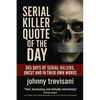 Serial Killer Quote of the Day: 365 Days of Serial Killers Uncut and In Their Own Words - Paperback