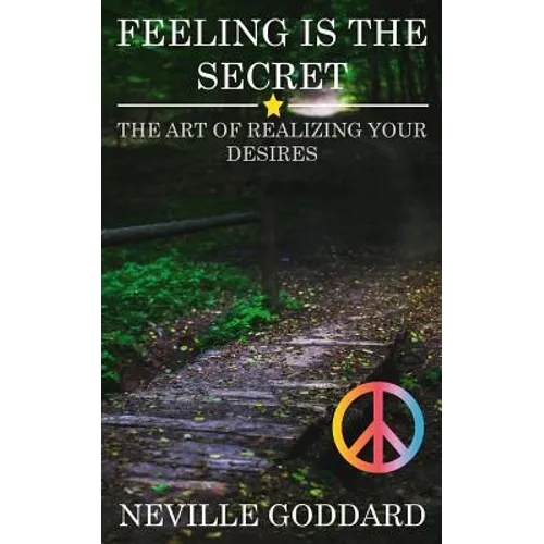 Feeling is the Secret: The Art of Realizing your Desires - Paperback