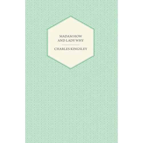 Madam How and Lady Why - Or, First Lessons in Earth Lore for Children - Paperback