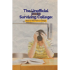 The Unofficial Guide to Surviving College: Book 1: How Not to College - Paperback
