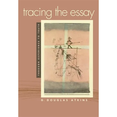 Tracing the Essay: Through Experience to Truth - Paperback