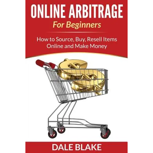 Online Arbitrage For Beginners: How to Source, Buy, Resell Items Online and Make Money - Paperback