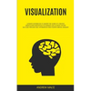 Visualization: Ultimate Workbook to Master the Game of Creative Mindfulness Meditation Techniques and Achieve Infinite Success Through Self Affirmatio - Paperback