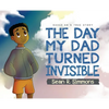 The Day My Dad Turned Invisible - Hardcover