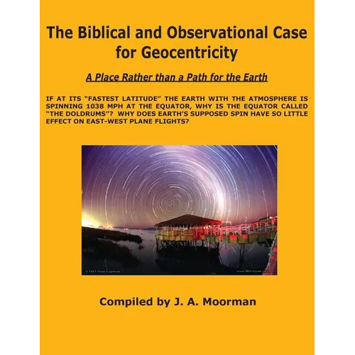The Biblical and Observational Case for Geocentricity - Paperback