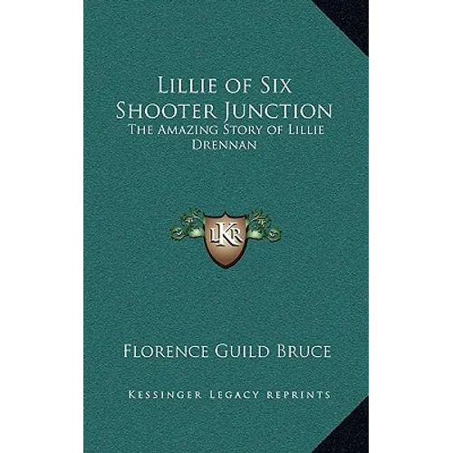 Lillie of Six Shooter Junction: The Amazing Story of Lillie Drennan - Hardcover