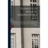 Elements of Medical Jurisprudence: or, A Succinct and Compendious Description of Such Tokens in the Human Body as Are Requisite to Determine the Judgm - Paperback
