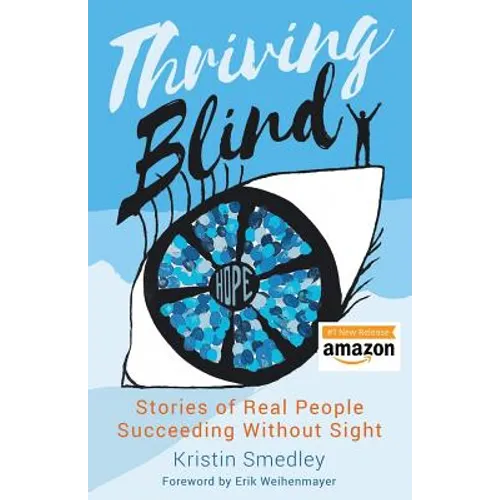 Thriving Blind: Stories of Real People Succeeding Without Sight - Paperback