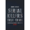 Serial Killers True Crime: 13 Serial Killer Murder Stories of the 2000s - Paperback