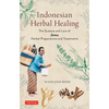 Indonesian Herbal Healing: The Science and Lore of Jamu Herbal Preparations and Treatments - Paperback