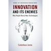 Innovation and Its Enemies: Why People Resist New Technologies - Paperback
