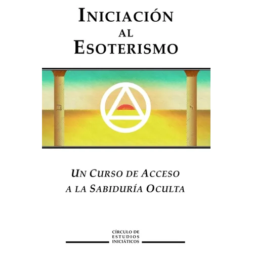Iniciacion al Esoterismo: Un curso de acceso a la Sabiduria Oculta - Paperback