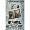 Manhunt: The Search for Vicky and Casey White - Hardcover