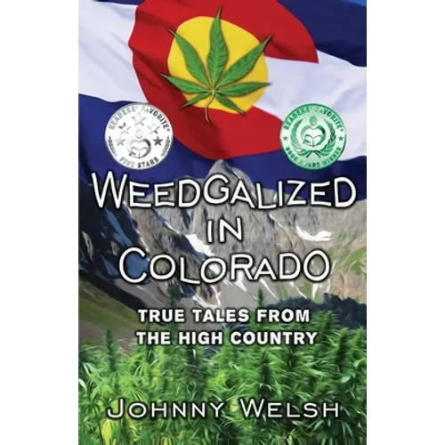 Weedgalized in Colorado: True Tales From The High Country - Paperback