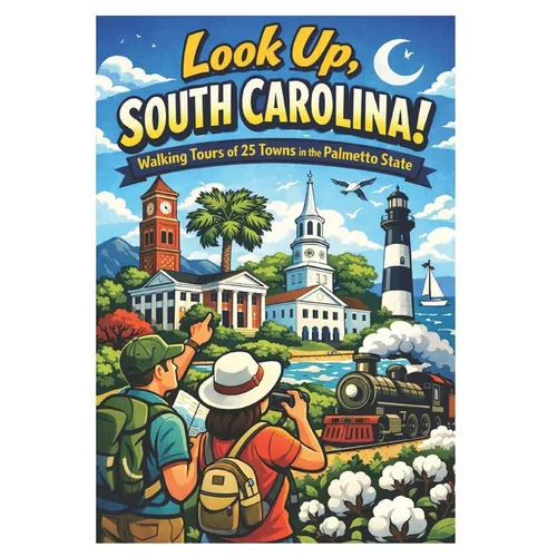 Look Up, South Carolina!: Walking Tours of 25 Towns in the Palmetto State - Paperback