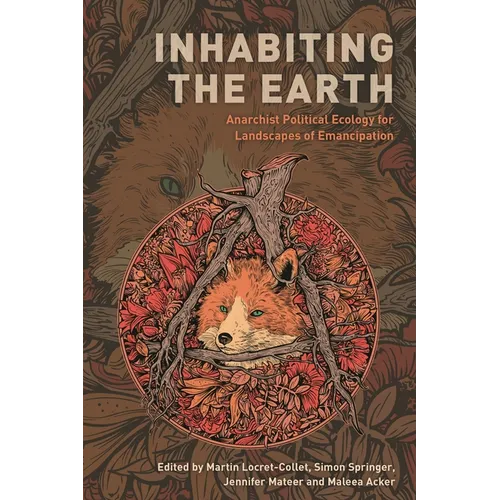 Inhabiting the Earth: Anarchist Political Ecology for Landscapes of Emancipation - Paperback