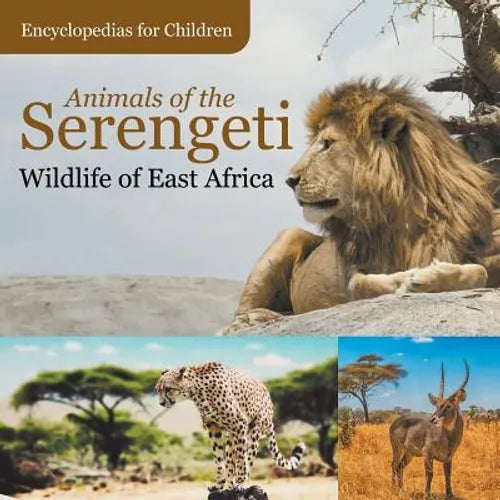 Animals of the Serengeti Wildlife of East Africa Encyclopedias for Children - Paperback