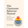The Classroom Behavior Manual: How to Build Relationships with Students, Share Control, and Teach Positive Behaviors - Paperback
