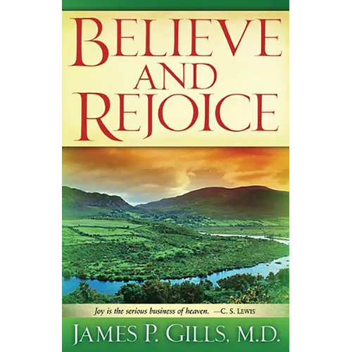 Believe and Rejoice: Joy Is the Serious Business of Heaven. -C.S. Lewis - Paperback