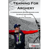 Training for Archery: A comprehensive archery training guide with Olympian Jake Kaminski - Paperback