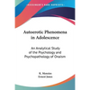 Autoerotic Phenomena in Adolescence: An Analytical Study of the Psychology and Psychopathology of Onaism - Paperback