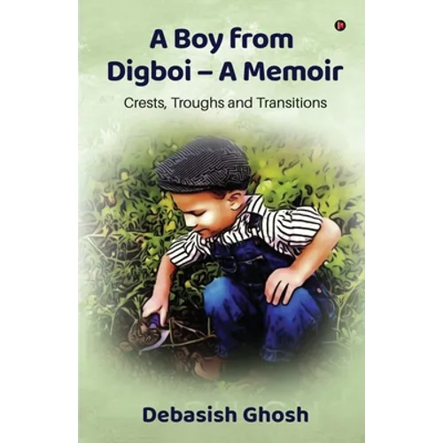 A Boy from Digboi - A Memoir: Crests, Troughs and Transitions - Paperback