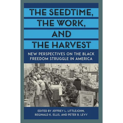 The Seedtime, the Work, and the Harvest: New Perspectives on the Black Freedom Struggle in America - Paperback