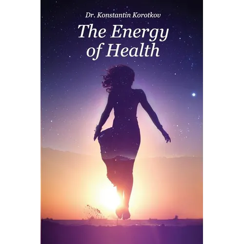 The Energy of Health: Understanding Bio-Well Analysis - Paperback